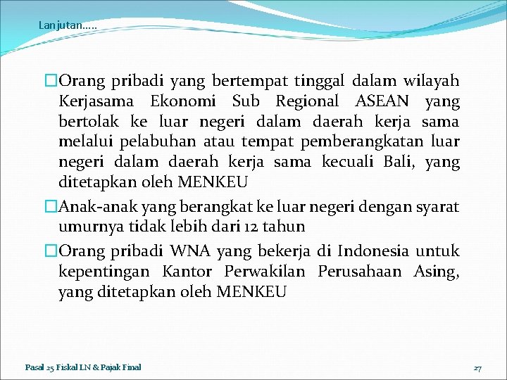 Lanjutan…. . �Orang pribadi yang bertempat tinggal dalam wilayah Kerjasama Ekonomi Sub Regional ASEAN