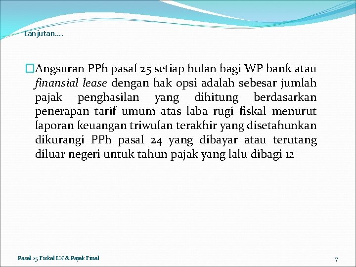 Lanjutan…. �Angsuran PPh pasal 25 setiap bulan bagi WP bank atau finansial lease dengan