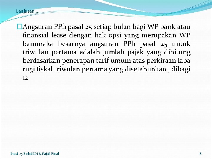 Lanjutan…. �Angsuran PPh pasal 25 setiap bulan bagi WP bank atau finansial lease dengan