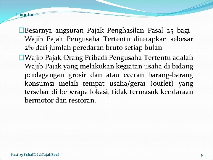 Lanjutan…. . �Besarnya angsuran Pajak Penghasilan Pasal 25 bagi Wajib Pajak Pengusaha Tertentu ditetapkan