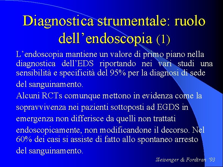 Diagnostica strumentale: ruolo dell’endoscopia (1) L’endoscopia mantiene un valore di primo piano nella diagnostica