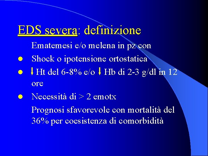 EDS severa: definizione Ematemesi e/o melena in pz con l Shock o ipotensione ortostatica