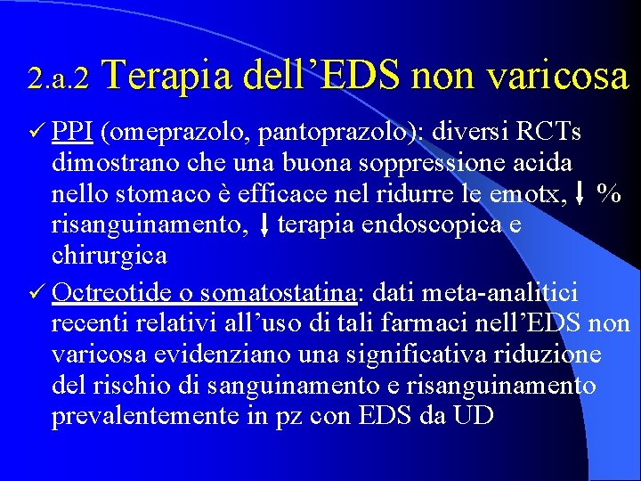 2. a. 2 Terapia dell’EDS non varicosa ü PPI (omeprazolo, pantoprazolo): diversi RCTs dimostrano