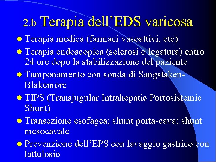 2. b Terapia dell’EDS varicosa l Terapia medica (farmaci vasoattivi, etc) l Terapia endoscopica