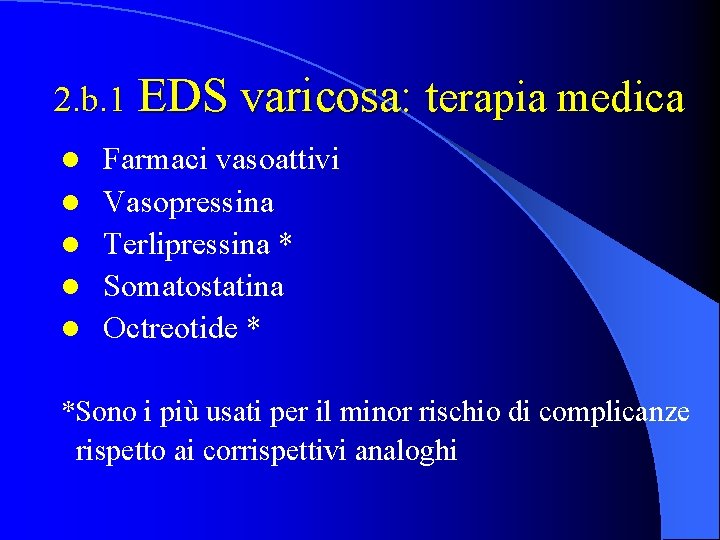 2. b. 1 EDS varicosa: terapia medica l l l Farmaci vasoattivi Vasopressina Terlipressina