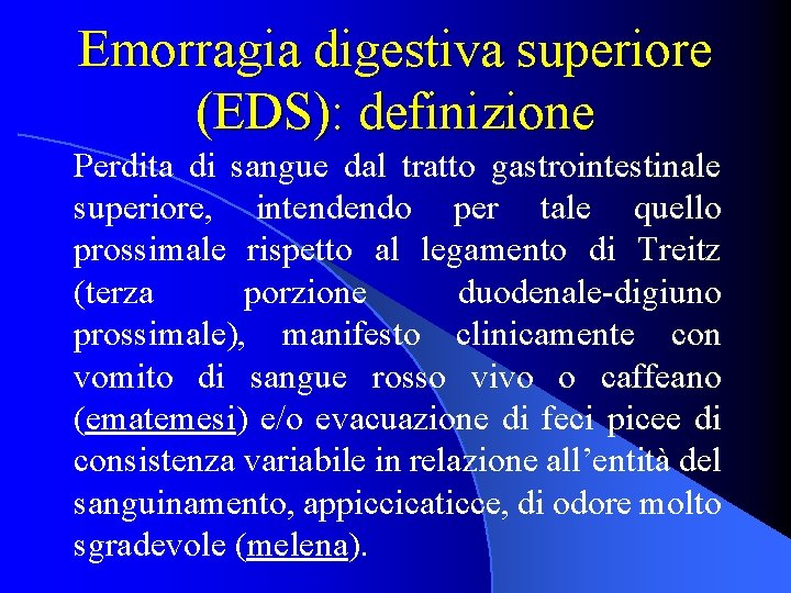 Emorragia digestiva superiore (EDS): definizione Perdita di sangue dal tratto gastrointestinale superiore, intendendo per