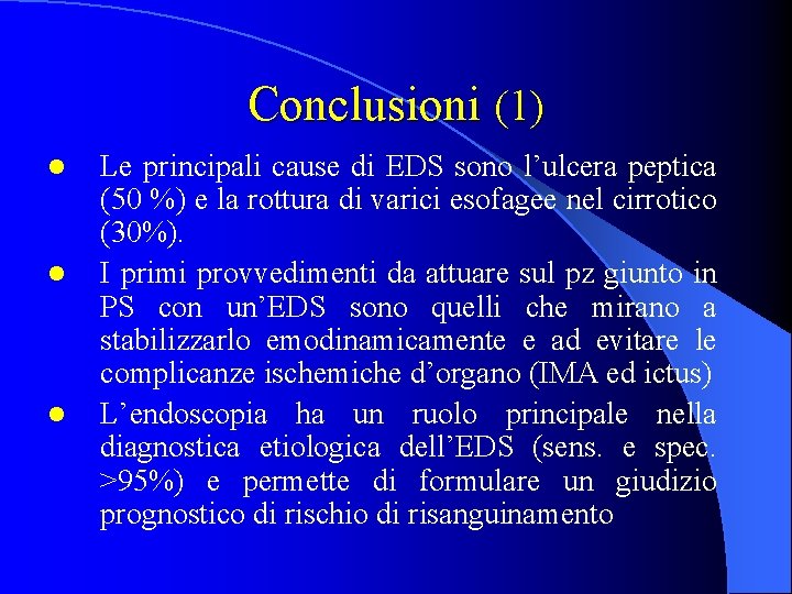 Conclusioni (1) l l l Le principali cause di EDS sono l’ulcera peptica (50