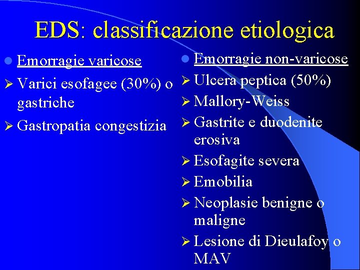 EDS: classificazione etiologica l Emorragie varicose Ø Varici esofagee (30%) o gastriche Ø Gastropatia