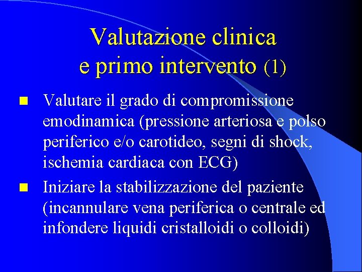 Valutazione clinica e primo intervento (1) Valutare il grado di compromissione emodinamica (pressione arteriosa