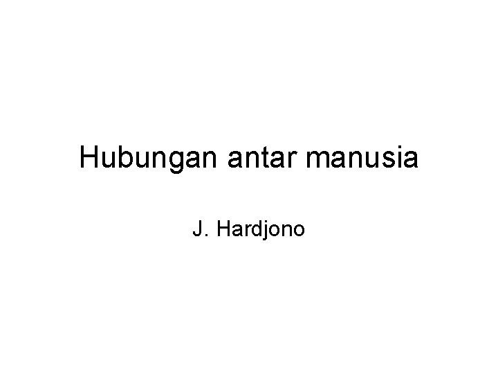 Hubungan antar manusia J. Hardjono 