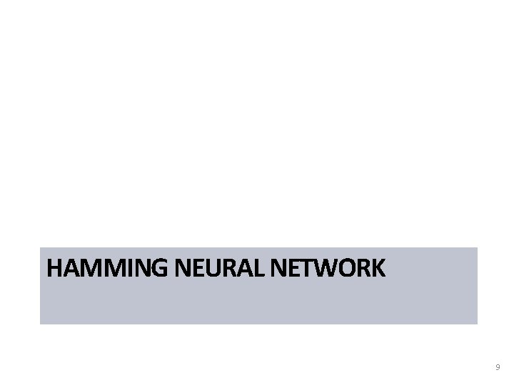 HAMMING NEURAL NETWORK 9 