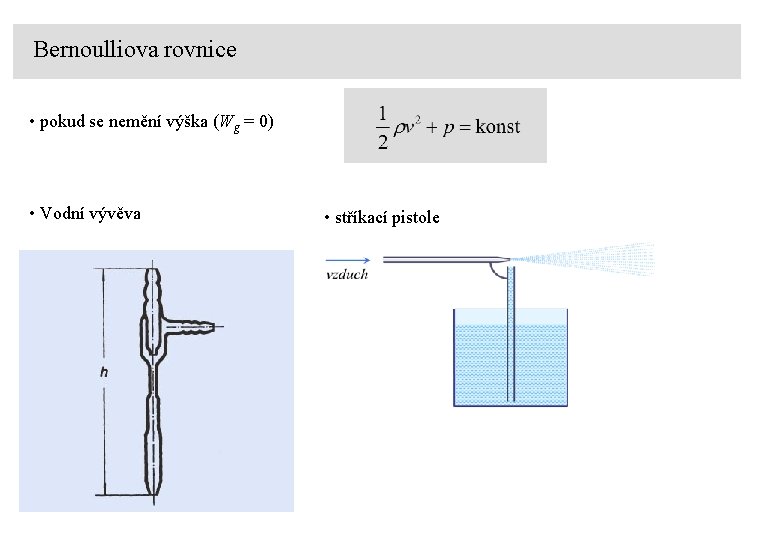 Bernoulliova rovnice • pokud se nemění výška (Wg = 0) • Vodní vývěva •