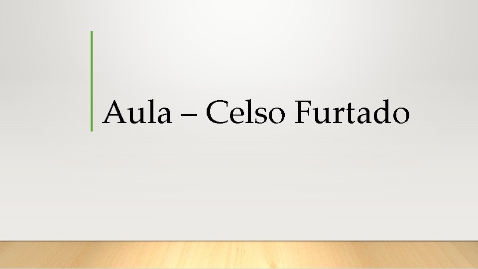 Aula – Celso Furtado 