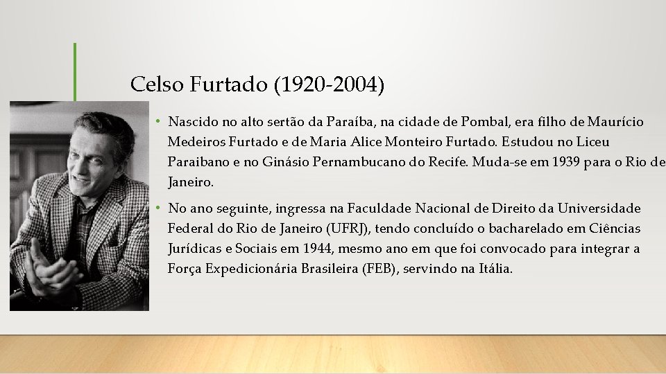 Celso Furtado (1920 -2004) • Nascido no alto sertão da Paraíba, na cidade de