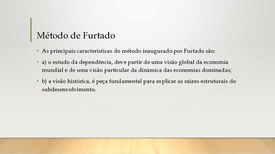 Método de Furtado • As principais características do método inaugurado por Furtado são: •