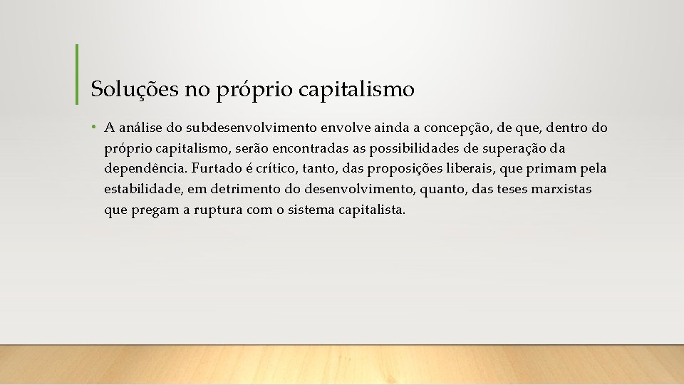 Soluções no próprio capitalismo • A análise do subdesenvolvimento envolve ainda a concepção, de