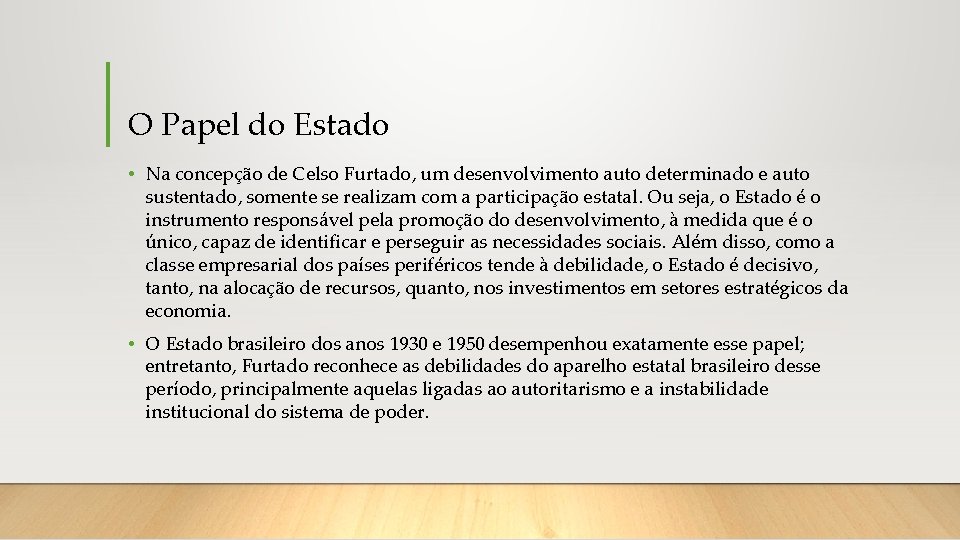 O Papel do Estado • Na concepção de Celso Furtado, um desenvolvimento auto determinado