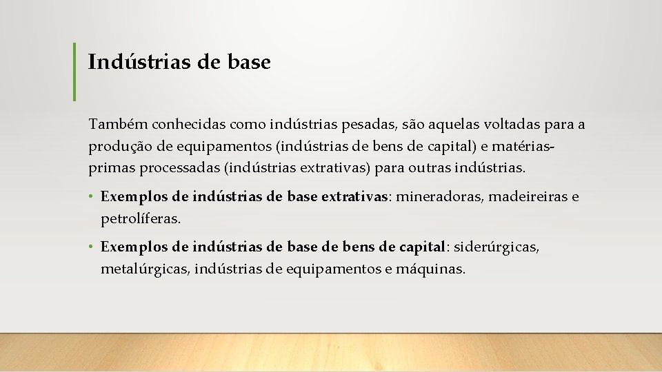 Indústrias de base Também conhecidas como indústrias pesadas, são aquelas voltadas para a produção