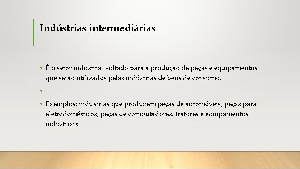 Indústrias intermediárias • É o setor industrial voltado para a produção de peças e