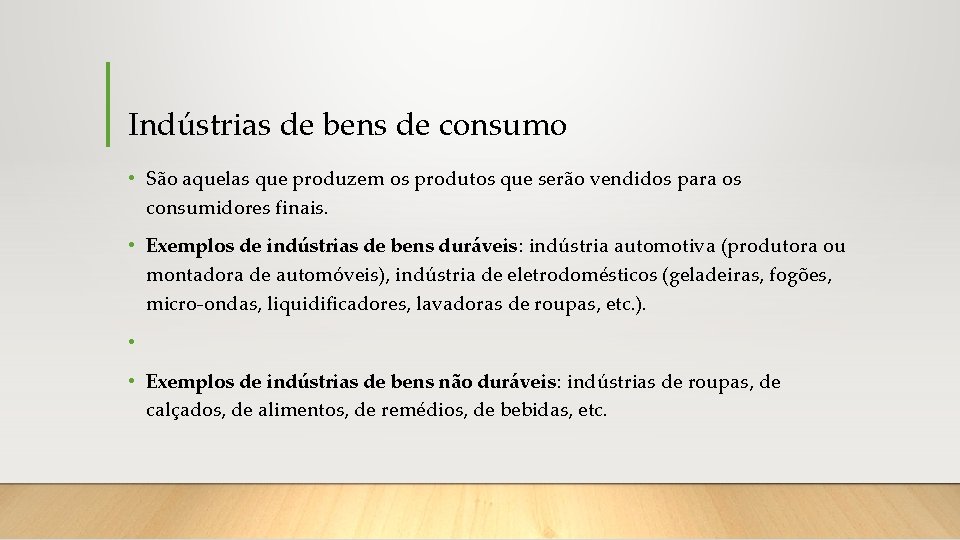 Indústrias de bens de consumo • São aquelas que produzem os produtos que serão