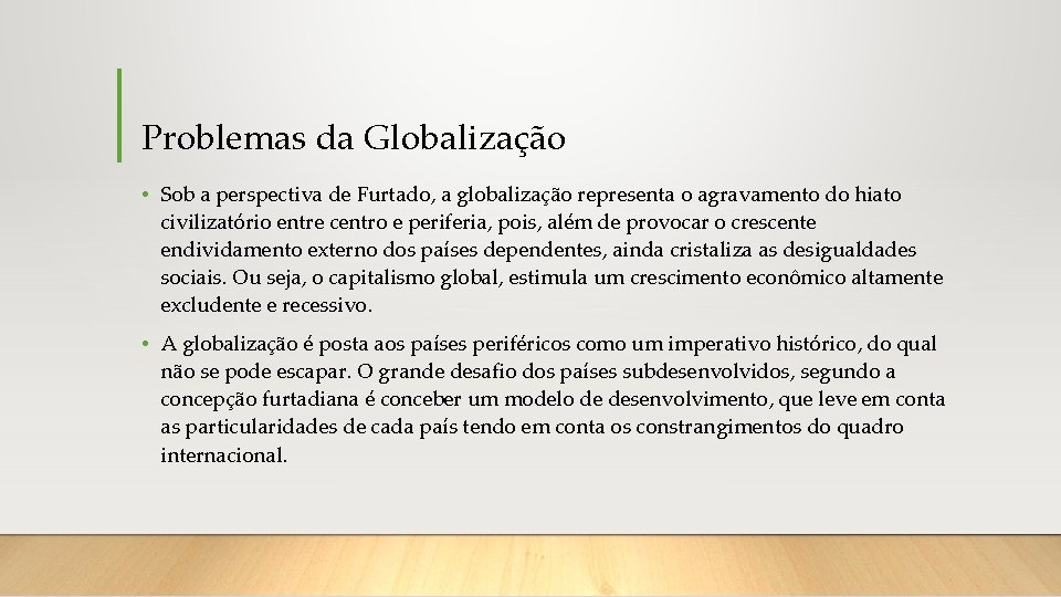 Problemas da Globalização • Sob a perspectiva de Furtado, a globalização representa o agravamento