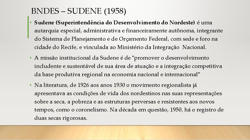 BNDES – SUDENE (1958) • Sudene (Superintendência do Desenvolvimento do Nordeste) é uma autarquia