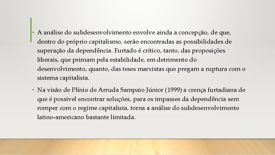  • A análise do subdesenvolvimento envolve ainda a concepção, de que, dentro do