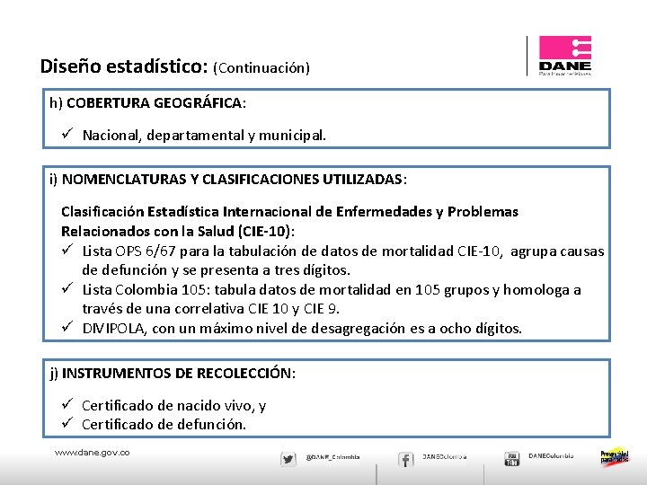 Diseño estadístico: (Continuación) h) COBERTURA GEOGRÁFICA: ü Nacional, departamental y municipal. i) NOMENCLATURAS Y