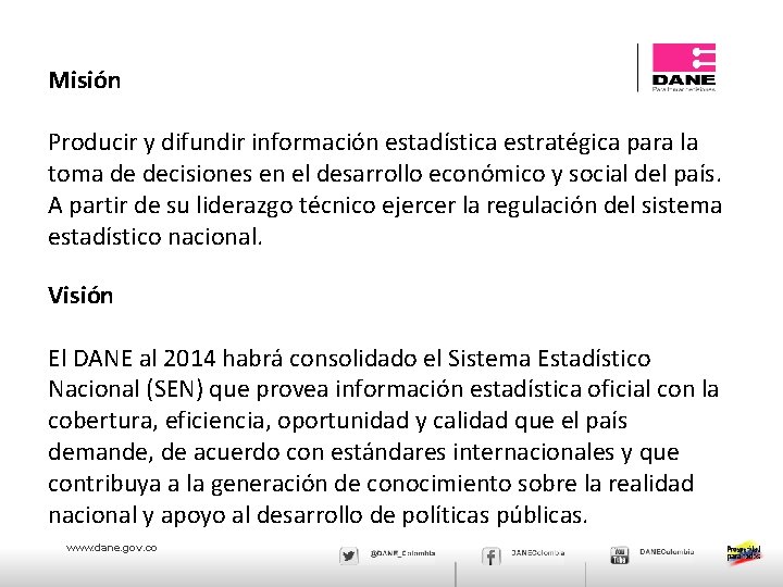 Misión Producir y difundir información estadística estratégica para la toma de decisiones en el