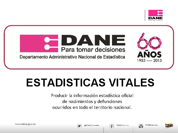 JAEM ESTADISTICAS VITALES Producir la información estadística oficial de nacimientos y defunciones ocurridos en