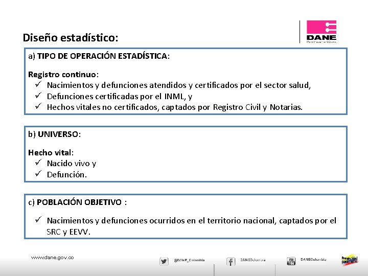 Diseño estadístico: a) TIPO DE OPERACIÓN ESTADÍSTICA: Registro continuo: ü Nacimientos y defunciones atendidos