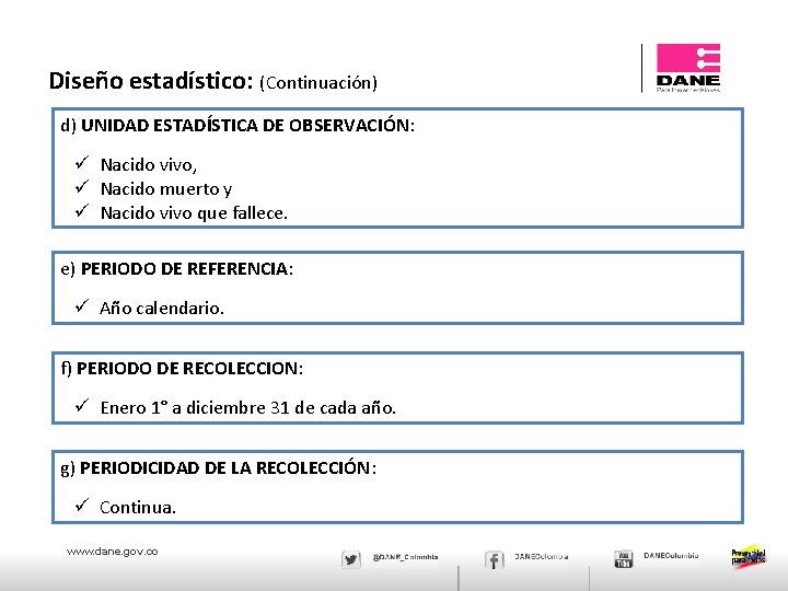 Diseño estadístico: (Continuación) d) UNIDAD ESTADÍSTICA DE OBSERVACIÓN: ü Nacido vivo, ü Nacido muerto