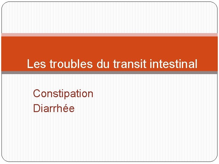 Les troubles du transit intestinal Constipation Diarrhée 