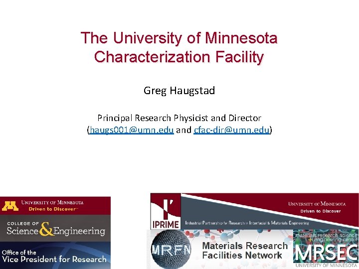 The University of Minnesota Characterization Facility Greg Haugstad Principal Research Physicist and Director (haugs