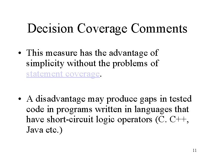 Decision Coverage Comments • This measure has the advantage of simplicity without the problems