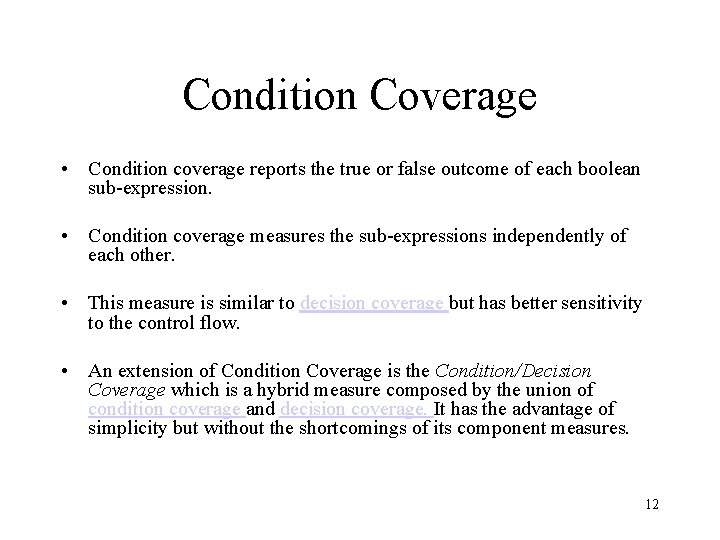 Condition Coverage • Condition coverage reports the true or false outcome of each boolean