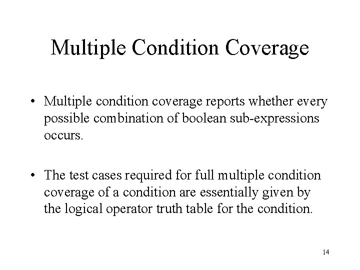 Multiple Condition Coverage • Multiple condition coverage reports whether every possible combination of boolean