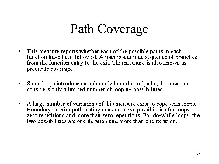 Path Coverage • This measure reports whether each of the possible paths in each