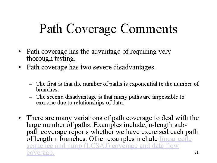 Path Coverage Comments • Path coverage has the advantage of requiring very thorough testing.