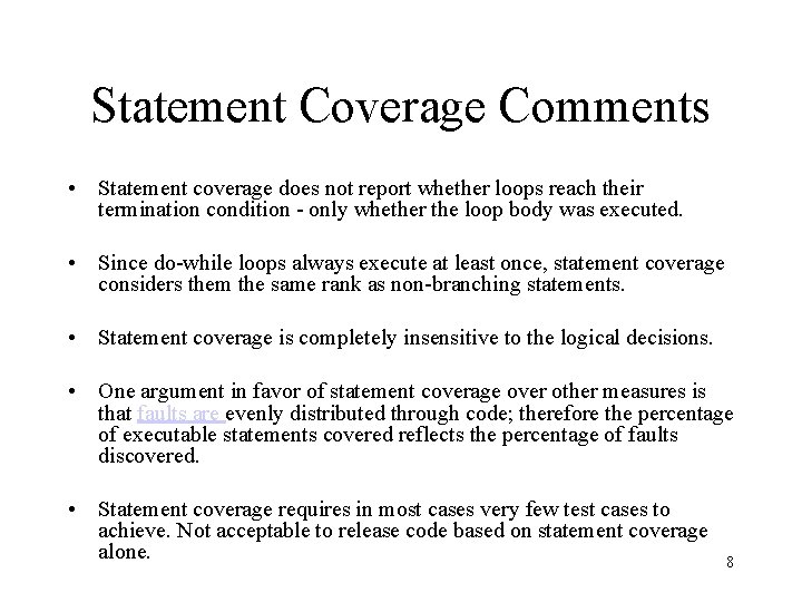 Statement Coverage Comments • Statement coverage does not report whether loops reach their termination