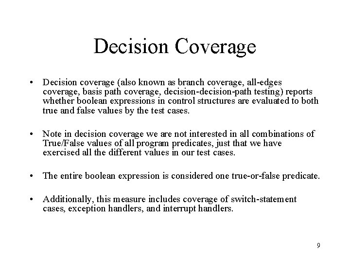 Decision Coverage • Decision coverage (also known as branch coverage, all-edges coverage, basis path