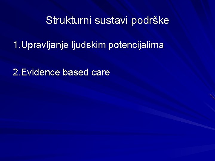 Strukturni sustavi podrške 1. Upravljanje ljudskim potencijalima 2. Evidence based care 