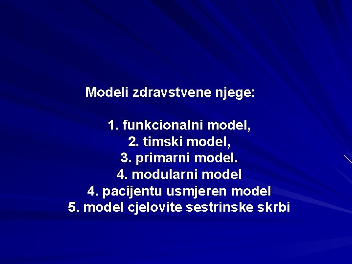 Modeli zdravstvene njege: 1. funkcionalni model, 2. timski model, 3. primarni model. 4. modularni