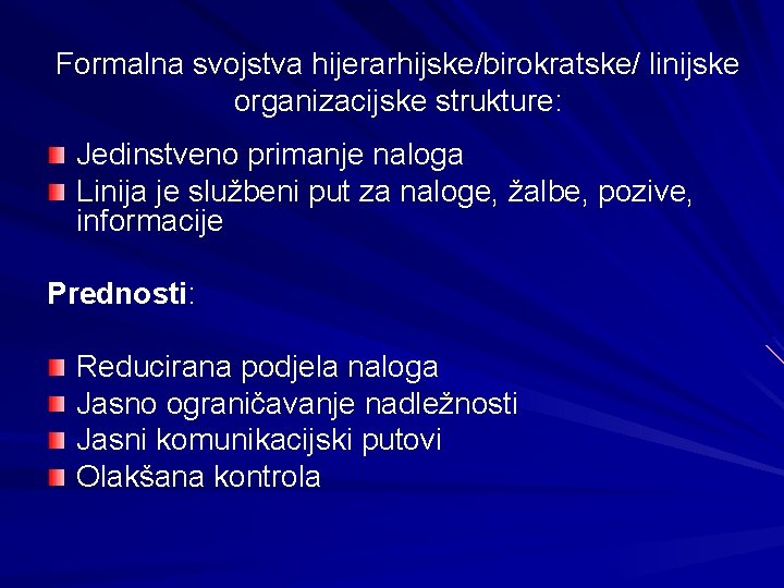 Formalna svojstva hijerarhijske/birokratske/ linijske organizacijske strukture: Jedinstveno primanje naloga Linija je službeni put za Formalna svojstva hijerarhijske/birokratske/ linijske organizacijske strukture: Jedinstveno primanje naloga Linija je službeni put za