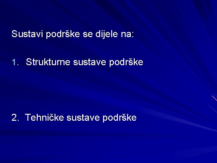 Sustavi podrške se dijele na: 1. Strukturne sustave podrške 2. Tehničke sustave podrške 