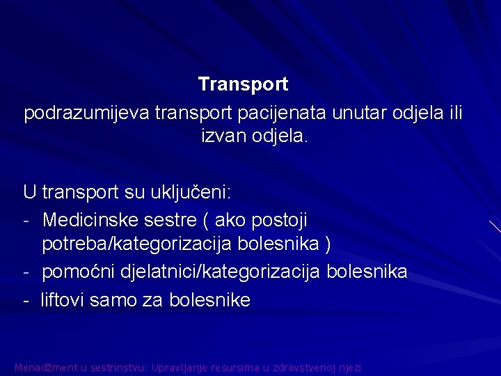 Transport podrazumijeva transport pacijenata unutar odjela ili izvan odjela. U transport su uključeni: -