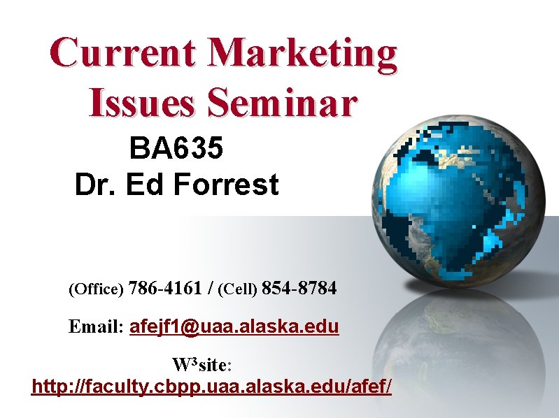 Current Marketing Issues Seminar BA 635 Dr. Ed Forrest (Office) 786 -4161 / (Cell)