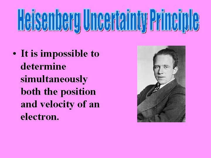  • It is impossible to determine simultaneously both the position and velocity of