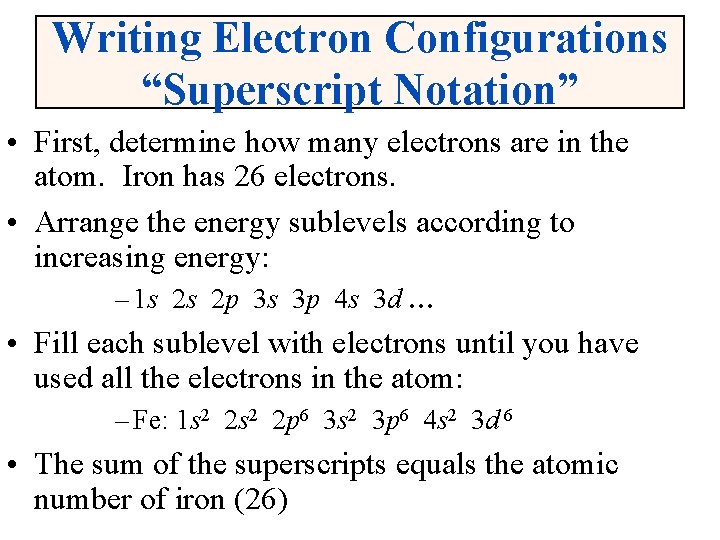 Writing Electron Configurations “Superscript Notation” • First, determine how many electrons are in the