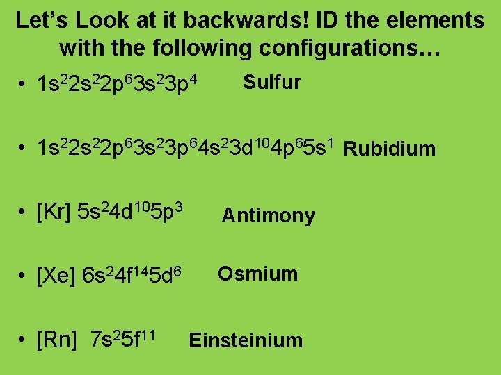 Let’s Look at it backwards! ID the elements with the following configurations… • 1